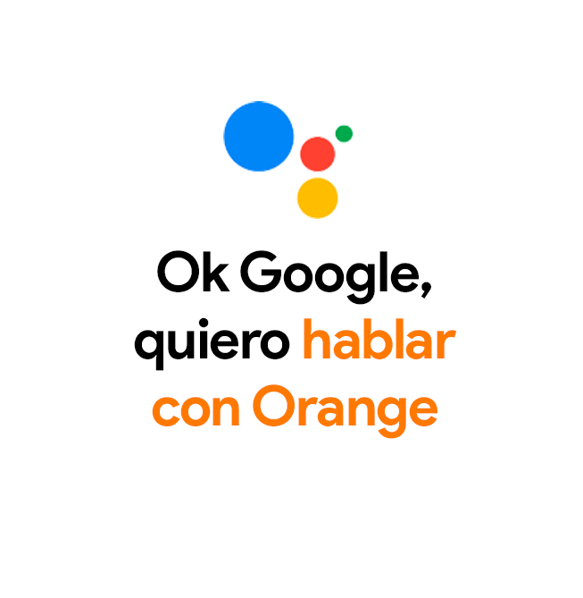 Si tú nos dices “OK Google”, lo dejamos todo - Comunidad Orange