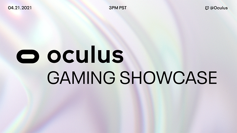 Que no se os pase!!! Fuente: Oculus (https://www.oculus.com/blog/save-the-date-first-ever-oculus-gaming-showcase-to-be-held-april-21/#nnn)