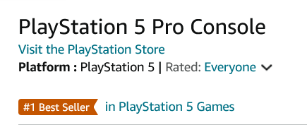 Primer puesto!! Fuente: Amazon (https://www.amazon.com/PlayStation-5-Pro-Console/dp/B0DGY63Z2H/ref=zg_bs_g_20972797011_d_sccl_1/147-9067458-3310342?psc=1)